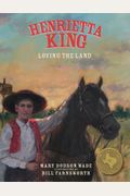 Henrietta King: Loving the Land (Texas Heroes For Young Readers)