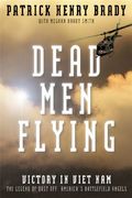 Dead Men Flying: Victory In Viet Nam: The Legend Of Dust Off: America's Battlefield Angels