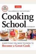 The America's Test Kitchen Cooking School Cookbook: Everything You Need To Know To Become A Great Cook