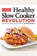 Healthy Slow Cooker Revolution: One Test Kitchen. 40 Slow Cookers. 200 Fresh Recipes.
