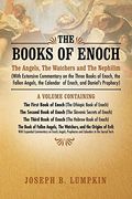 The Books Of Enoch: The Angels, The Watchers And The Nephilim (With Extensive Commentary On The Three Books Of Enoch, The Fallen Angels, T