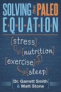 Solving The Paleo Equation: Stress Nutrition Exercise Sleep