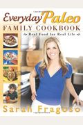 Everyday Paleo Family Cookbook: Real Food For Real Life