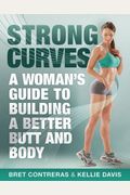 Strong Curves: A Woman's Guide To Building A Better Butt And Body