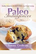 Paleo Indulgences: Healthy Gluten-Free Recipes To Satisfy Your Primal Cravings