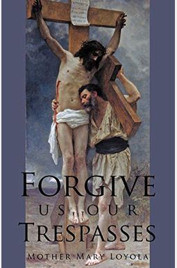Buy Forgive Us Our Trespasses Book By: Mother M Loyola