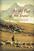 At The Foot Of The Snows: A Journey Of Faith And Words Among The Kham-Speaking People Of Nepal