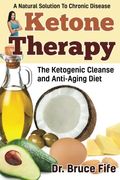 Ketone Therapy: The Ketogenic Cleanse And Anti-Aging Diet