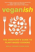 Veganish: The Omnivore's Guide To Plant-Based Cooking