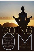 Going Om: Real-Life Stories On And Off The Yoga Mat