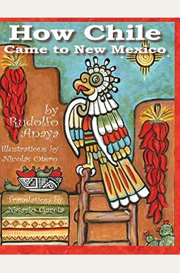 How Chile Came to New Mexico =: Como Llego El Chile a Nuevo Mexico How Chile Came to New Mexico =: Como Llego El Chile a Nuevo Mexico