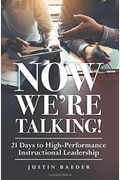 Now We're Talking: 21 Days To High-Performance Instructional Leadership (Making Time For Classroom Observation And Teacher Evaluation)