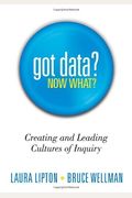 Got Data? Now What?: Creating And Leading Cultures Of Inquiry