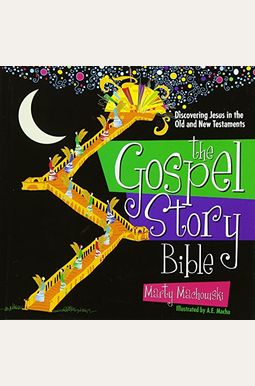 The Gospel Story Bible: Discovering Jesus In The Old And New Testaments The Gospel Story Bible: Discovering Jesus In The Old And New Testaments