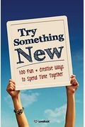 Try Something New: 100 Fun & Creative Ways to Spend Time Together
