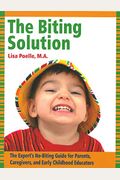 The Biting Solution: The Expert's No-Biting Guide For Parents, Caregivers, And Early Childhood Educators
