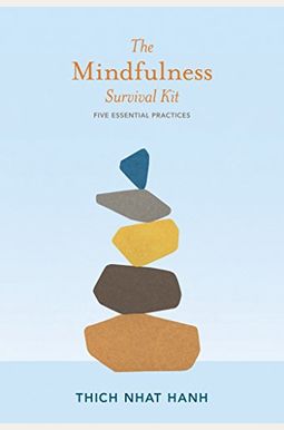 The Mindfulness Survival Kit: Five Essential Practices The Mindfulness Survival Kit: Five Essential Practices