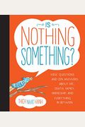 Is Nothing Something?: Kids' Questions and Zen Answers about Life, Death, Family, Friendship, and Everything in Between