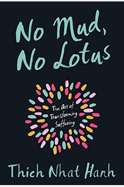 No Mud, No Lotus: The Art Of Transforming Suffering