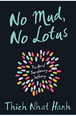 No Mud, No Lotus: The Art Of Transforming Suffering No Mud, No Lotus: The Art Of Transforming Suffering