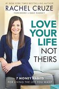 Love Your Life Not Theirs: 7 Money Habits For Living The Life You Want