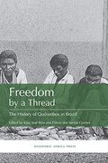 Freedom By A Thread: The History Of Quilombos In Brazil
