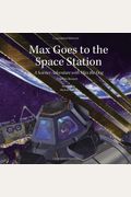 Max Goes To The Space Station: A Science Adventure With Max The Dog