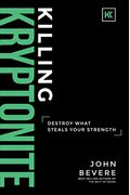 Killing Kryptonite: Destroy What Steals Your Strength
