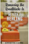 Removing the Roadblocks to Health & Healing