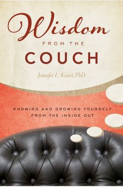 Wisdom From The Couch: Knowing And Growing Yourself From The Inside Out Wisdom From The Couch: Knowing And Growing Yourself From The Inside Out