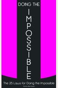 Doing The Impossible: The 25 Laws For Doing The Impossible