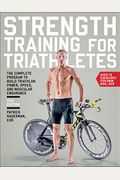 Strength Training For Triathletes: The Complete Program To Build Triathlon Power, Speed, And Muscular Endurance