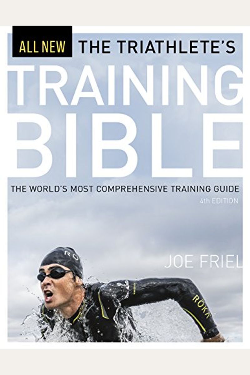 The Triathlete's Training Bible: The World's Most Comprehensive Training Guide, 4th Ed.