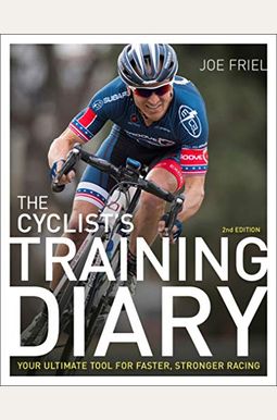 The Cyclist's Training Diary: Your Ultimate Tool For Faster, Stronger Racing The Cyclist's Training Diary: Your Ultimate Tool For Faster, Stronger Racing