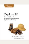 Explore It!: Reduce Risk And Increase Confidence With Exploratory Testing