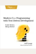 Modern C++ Programming With Test-Driven Development: Code Better, Sleep Better