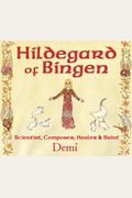 Hildegard Of Bingen: Scientist, Composer, Healer, And Saint