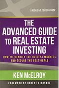 The Advanced Guide To Real Estate Investing: How To Identify The Hottest Markets And Secure The Best Deals
