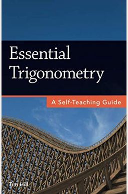 Essential Trigonometry: A Self-Teaching Guide Essential Trigonometry: A Self-Teaching Guide