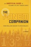 The Panem Companion: An Unofficial Guide To Suzanne Collins' Hunger Games, From Mellark Bakery To Mockingjays