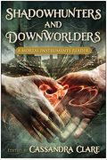 Shadowhunters And Downworlders: A Mortal Instruments Reader