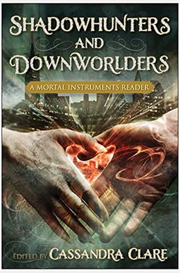 Shadowhunters And Downworlders: A Mortal Instruments Reader Shadowhunters And Downworlders: A Mortal Instruments Reader
