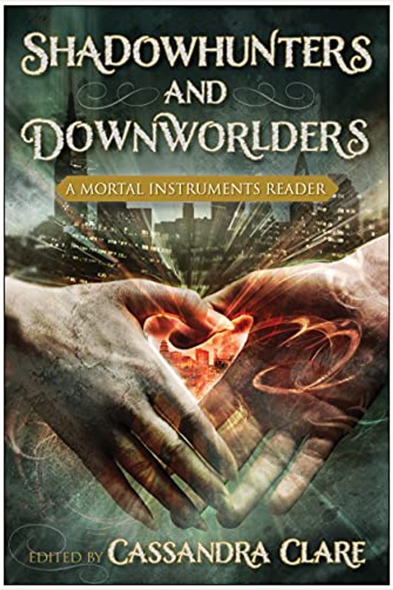 Shadowhunters And Downworlders: A Mortal Instruments Reader