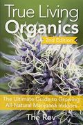 True Living Organics: The Ultimate Guide To Growing All-Natural Marijuana Indoors