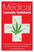 The Medical Cannabis Guidebook: The Definitive Guide To Using And Growing Medicinal Marijuana