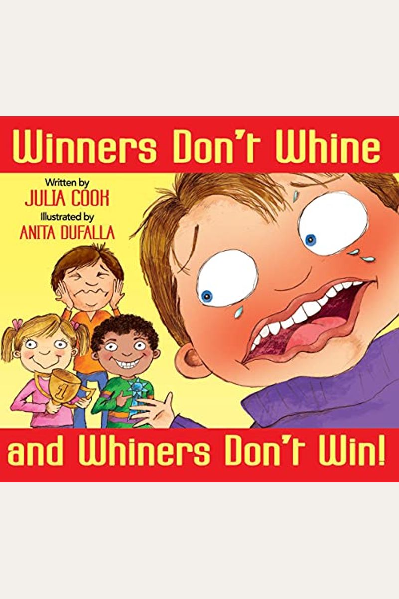Winners Don't Whine And Whiners Don't Win: A Book About Good Sportsmanship