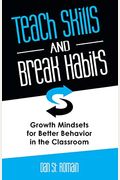 Teach Skills And Break Habits: Growth Mindsets For Better Behavior In The Classroom