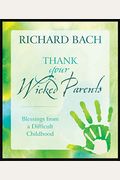Thank Your Wicked Parents: Blessings From A Difficult Childhood
