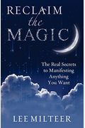 Reclaim the Magic: The Real Secrets to Manifesting Anything You Want