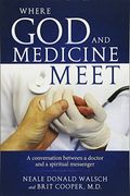 Where God and Medicine Meet: A Conversation Between a Doctor and a Spiritual Messenger
